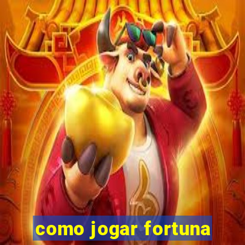 como jogar fortuna