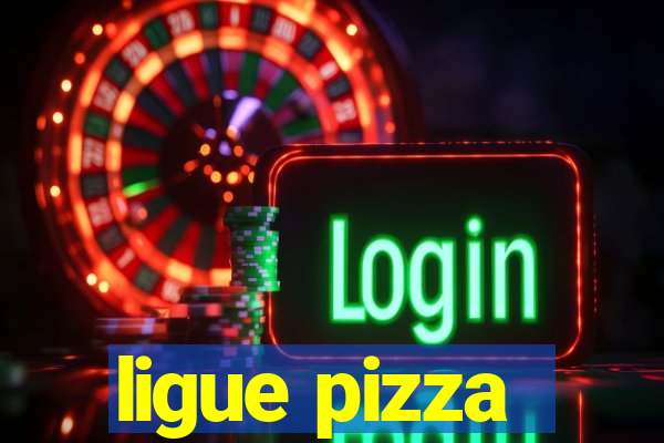 ligue pizza