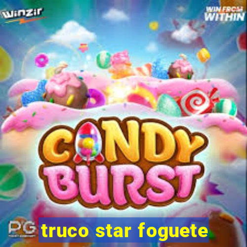 truco star foguete