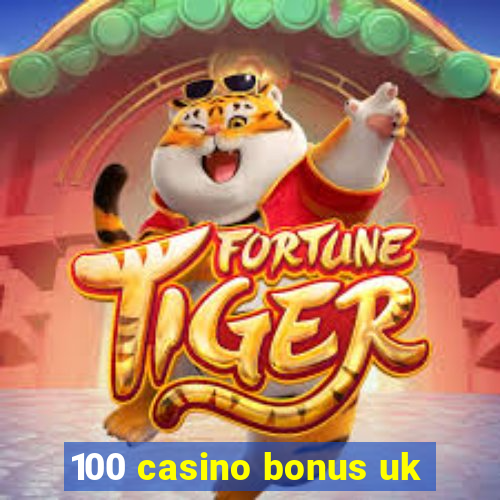 100 casino bonus uk