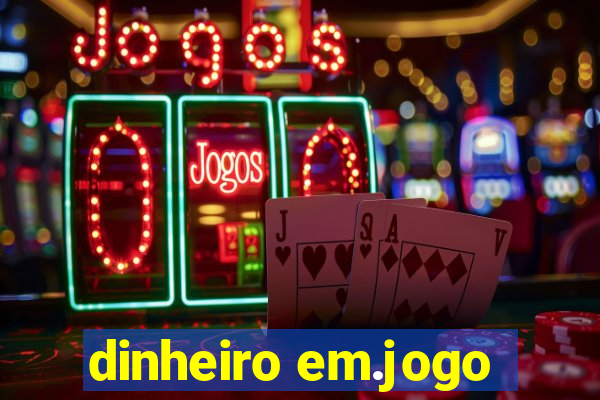 dinheiro em.jogo