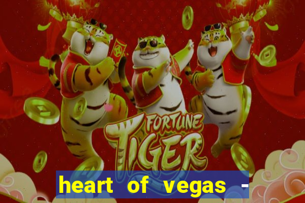 heart of vegas - slots casino