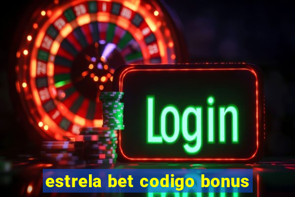 estrela bet codigo bonus