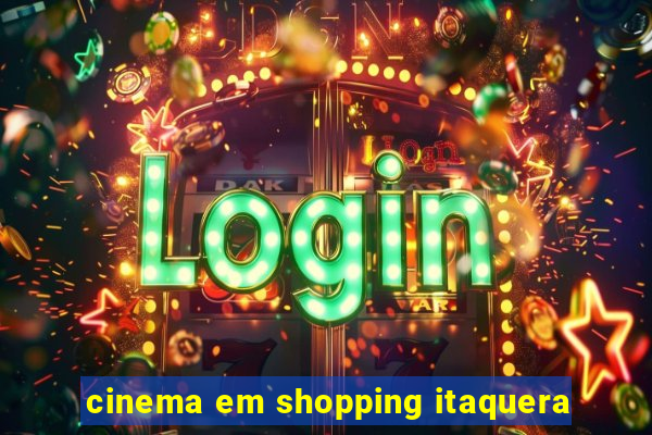 cinema em shopping itaquera