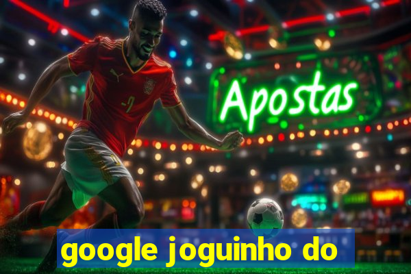 google joguinho do