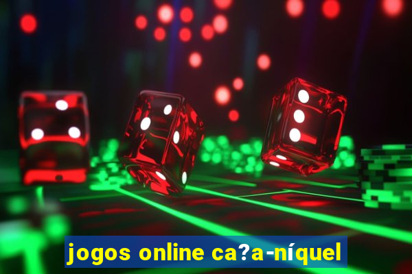 jogos online ca?a-níquel