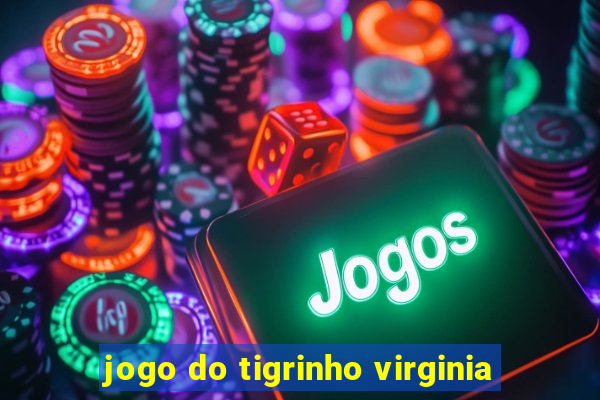 jogo do tigrinho virginia