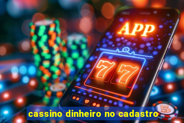 cassino dinheiro no cadastro