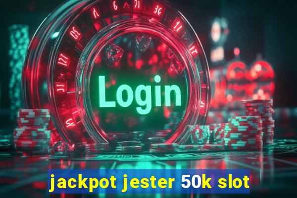 jackpot jester 50k slot