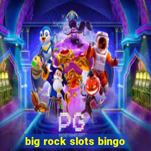 big rock slots bingo