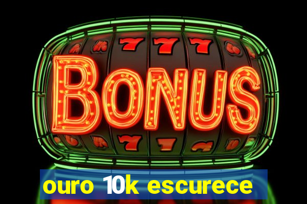 ouro 10k escurece