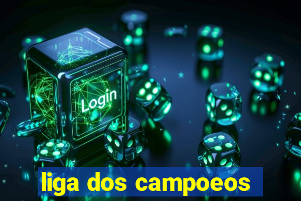 liga dos campoeos