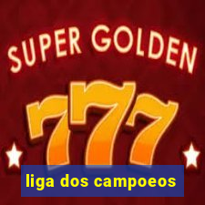 liga dos campoeos