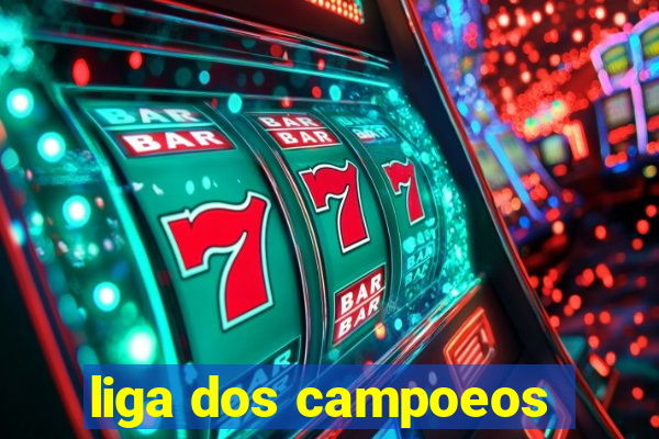 liga dos campoeos