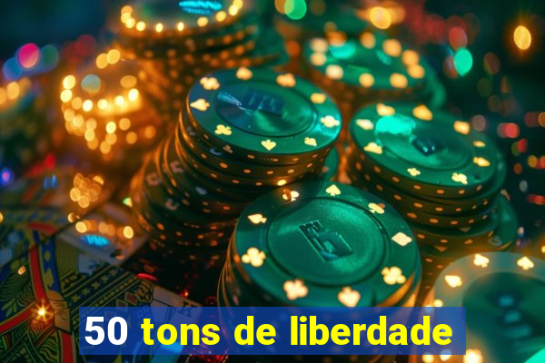 50 tons de liberdade