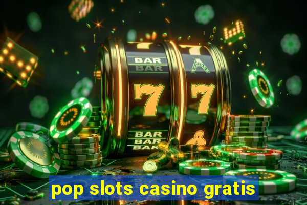 pop slots casino gratis