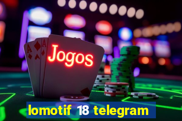 lomotif 18 telegram