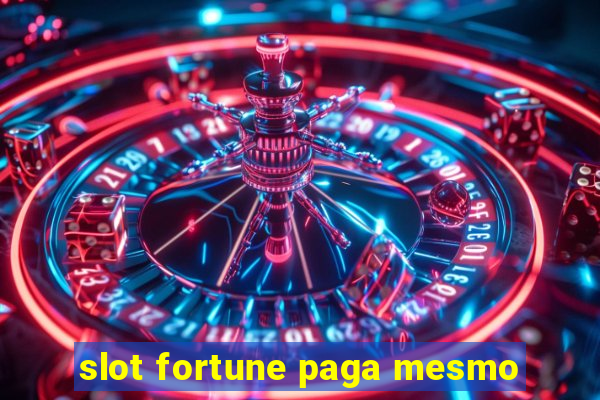 slot fortune paga mesmo