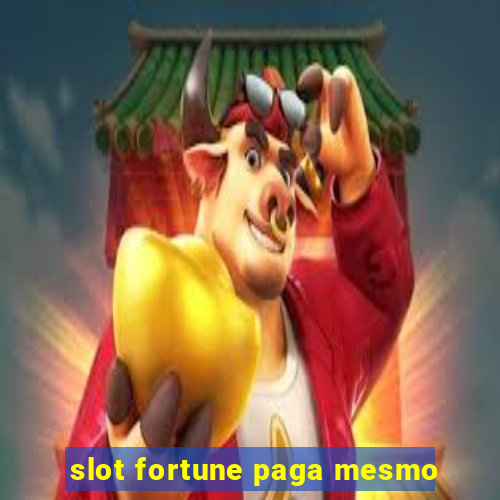 slot fortune paga mesmo