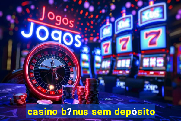 casino b?nus sem depósito