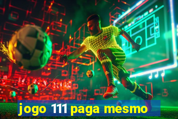 jogo 111 paga mesmo