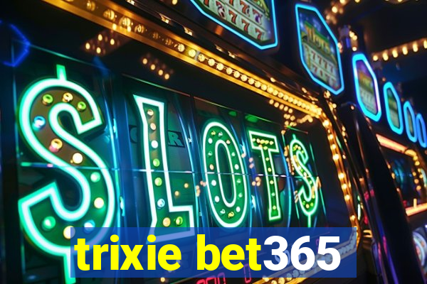 trixie bet365