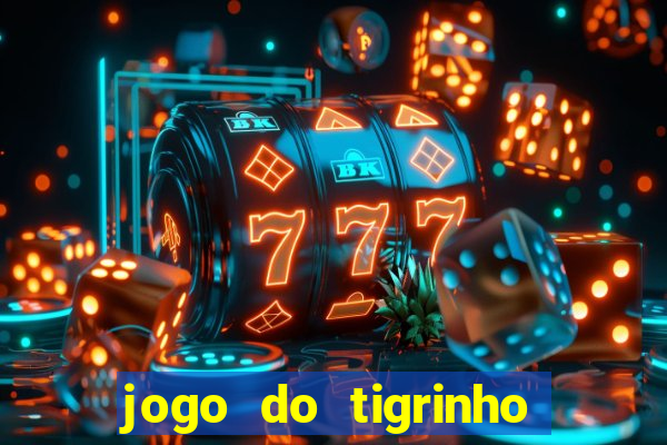 jogo do tigrinho que da bonus