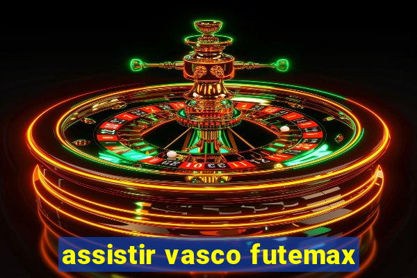 assistir vasco futemax