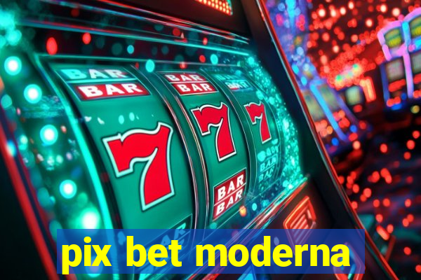 pix bet moderna