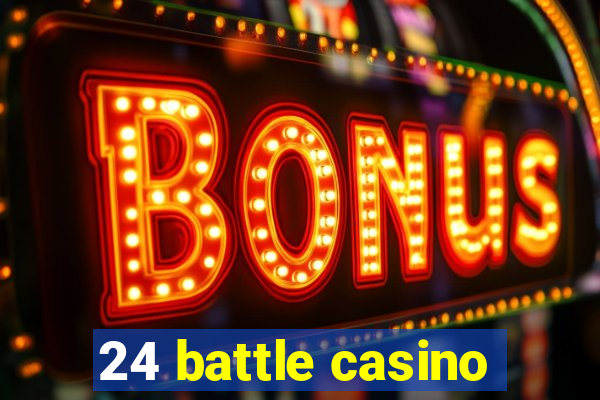 24 battle casino