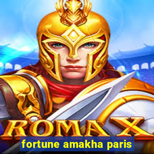 fortune amakha paris