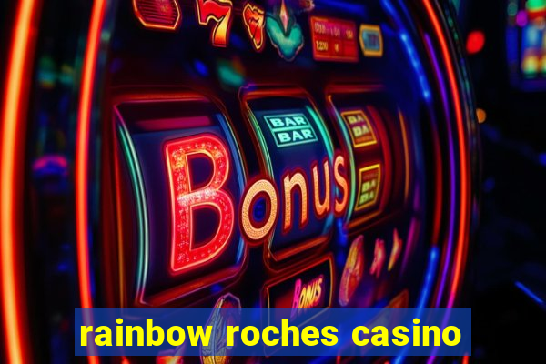 rainbow roches casino