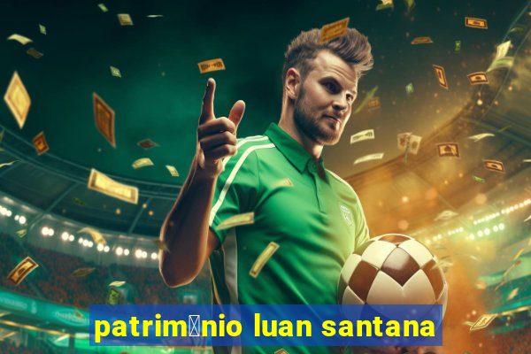 patrim么nio luan santana