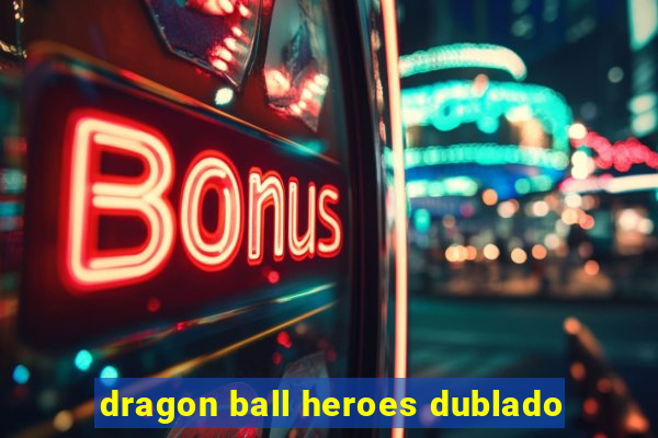 dragon ball heroes dublado