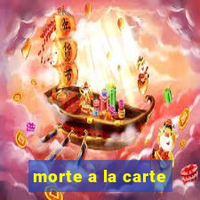 morte a la carte