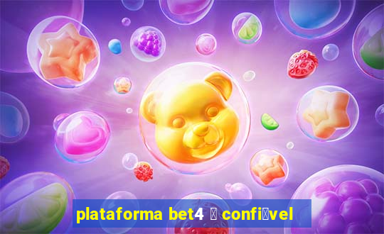 plataforma bet4 茅 confi谩vel