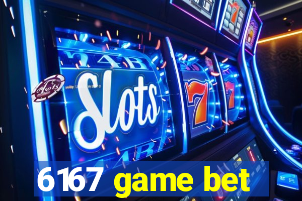 6167 game bet