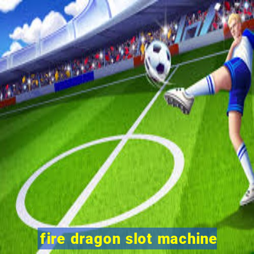 fire dragon slot machine