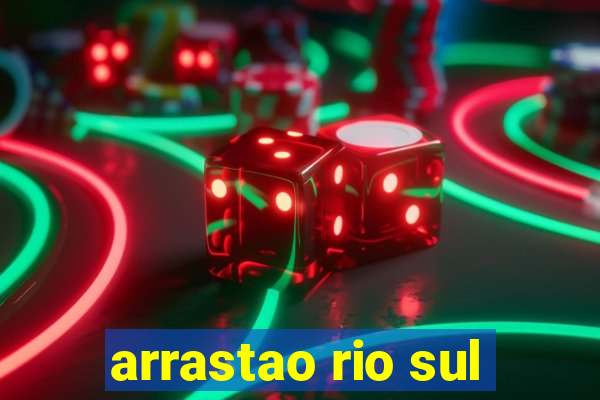 arrastao rio sul