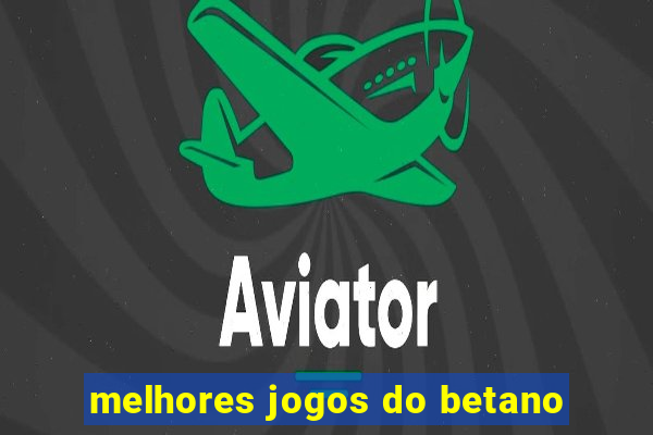 melhores jogos do betano