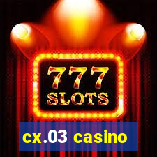 cx.03 casino