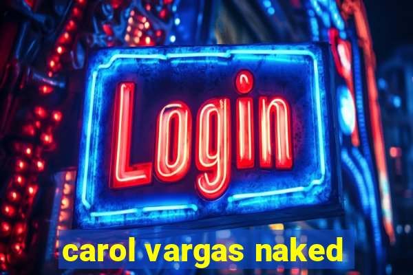 carol vargas naked