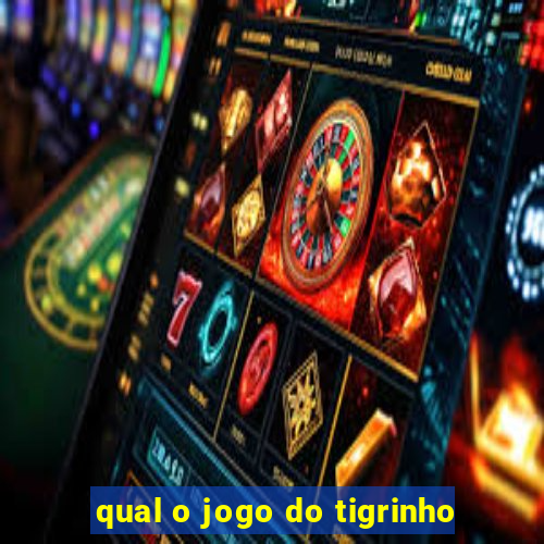 qual o jogo do tigrinho