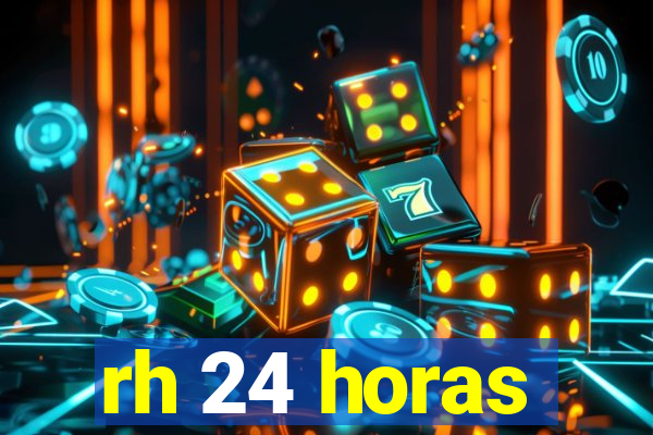 rh 24 horas