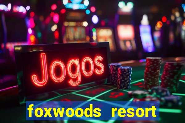 foxwoods resort casino ledyard connecticut