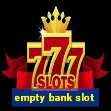 empty bank slot