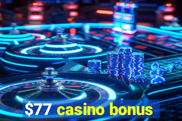 $77 casino bonus