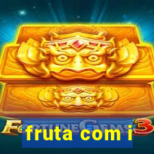 fruta com i