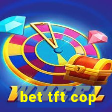 bet tft cop