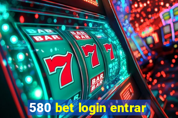 580 bet login entrar